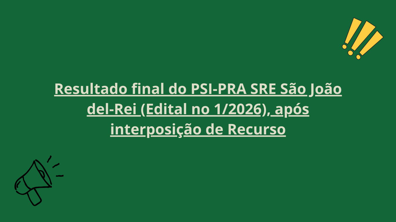 Resultado final do PSI-PRA SRE São João del-Rei (Edital no 1/2026), após interposição de Recurso