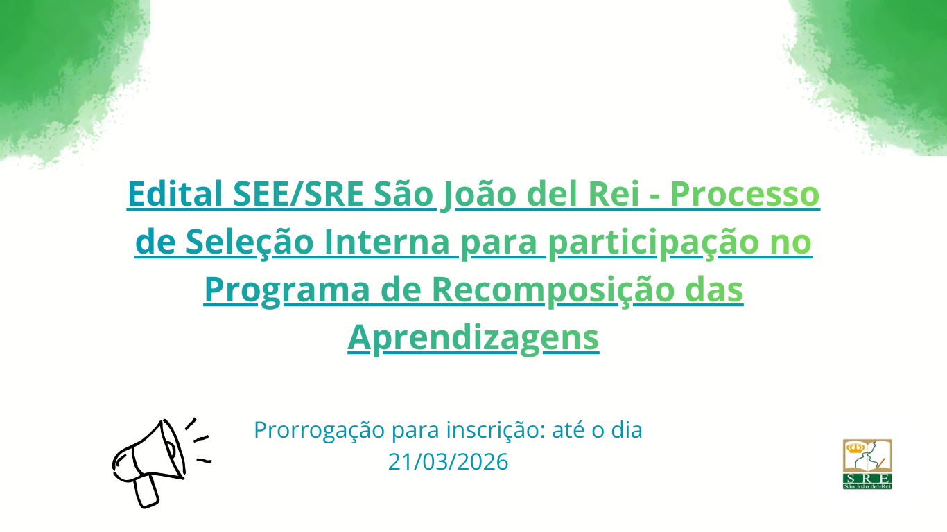 Novo Edital SEE/SRE São João del Rei – Processo  de Seleção Interna para participação no Programa de Recomposição das Aprendizagens (PRA)