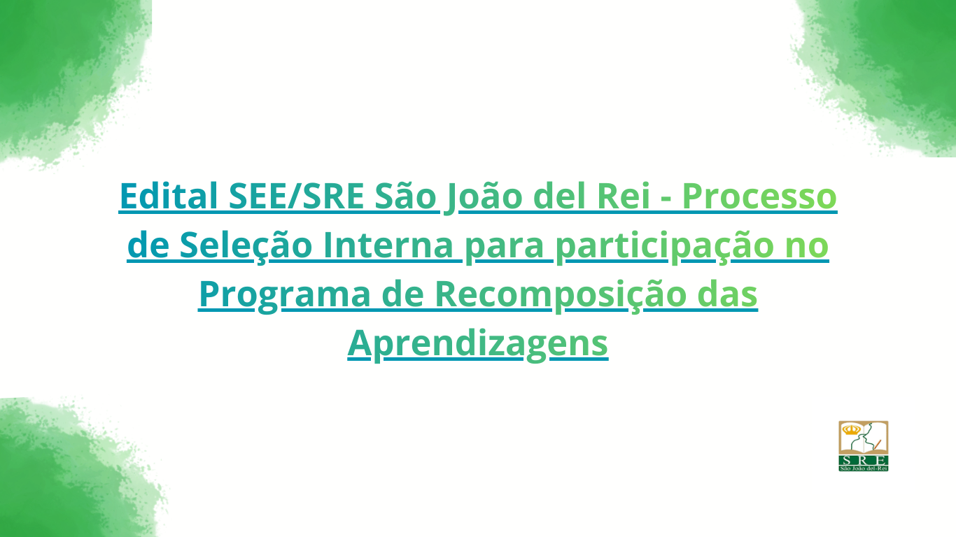 Novo Edital SEE/SRE São João del Rei – Processo  de Seleção Interna para participação no Programa de Recomposição das Aprendizagens (PRA)